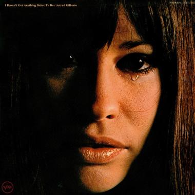 Astrud Gilberto -  I Haven't Got Anything Better To Do